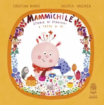Affare Mammichilè. Storie di stagioni e tazze di té. Ediz. a colori