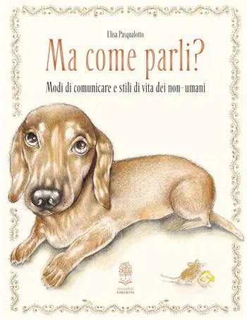 Ma come parli? Modi di comunicare e stili di vita dei non-umani. Ediz. a colori Di Tendenza