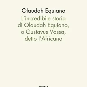 Nuova Collezione L‘incredibile storia di Olaudah Equiano, o Gustavus Vassa, detto l‘Africano