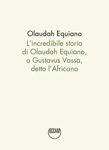 Nuova Collezione L‘incredibile storia di Olaudah Equiano, o Gustavus Vassa, detto l‘Africano
