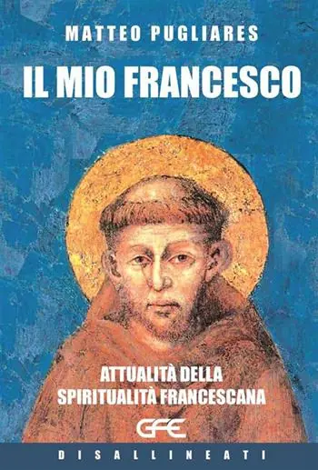 Il mio Francesco. Attualità della spiritualità francescana Occasione Imperdibile