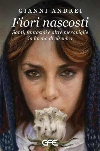 Fiori nascosti. Santi, fantasmi e altre meraviglie in forma di elzeviro Nuova Collezione