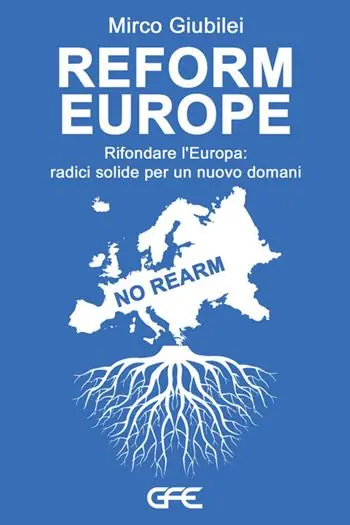 Reform Europe. Rifondare l‘Europa radici solide per un nuovo domani Quantità Limitata