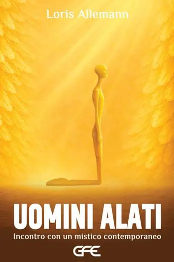 Uomini alati. Incontro con un mistico contemporaneo Solo Oggi
