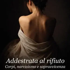 Pagamento Sicuro Addestrata al rifiuto. Corpi, narcisismoo e sopravvivenza