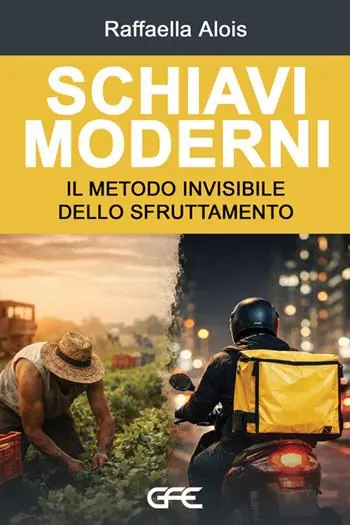Schiavi moderni. Il metodo invisibile dello sfruttamento Ordina Subito