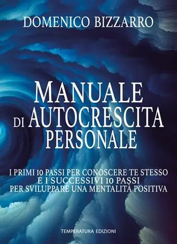 Manuale di autocrescita personale. I primi 10 passi per conoscere te stesso e i successivi 10 passi per sviluppare una mentalità positiva Reso Gratuito