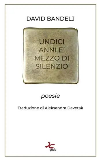Undici anni e mezzo di silenzio. Poesie Offerta Limitata