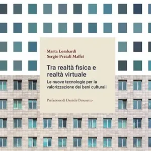 Tra realtà fisica e virtuale. Le nuove tecnologie per la valorizzazione del patrimonio culturale Novità