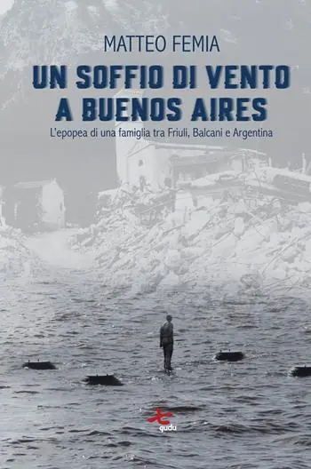 Un soffio di vento a Buenos Aires. L’epopea di una famiglia tra Friuli, Balcani e Argentina. Nuova ediz. Promo Stagionale