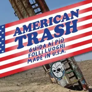 American trash. Guida ai più folli luoghi made in U.S.A. Ordina Subito