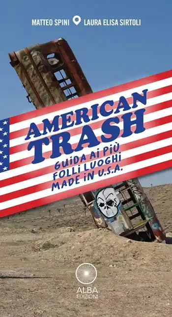 American trash. Guida ai più folli luoghi made in U.S.A. Ordina Subito