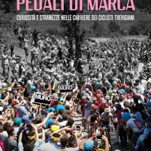 Pedali di marca. Curiosità e stranezze nella carriera dei ciclisti trevigiani Nuova Collezione