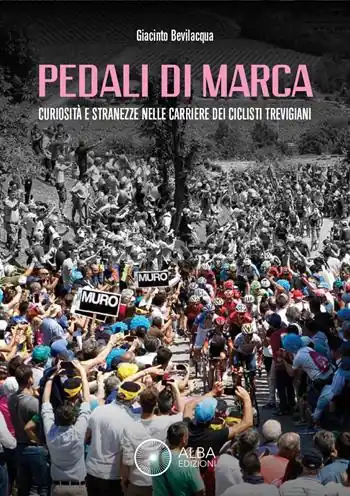 Pedali di marca. Curiosità e stranezze nella carriera dei ciclisti trevigiani Nuova Collezione