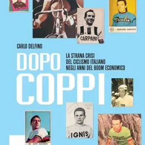 Dopo Coppi. La strana crisi del ciclismo italiano negli anni del boom economico Pagamento Sicuro
