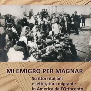 Mi emigro per magnar. Scrittori italiani e letteratura emigrante in America dall‘Ottocento al secondo dopoguerra Prezzo Ridotto