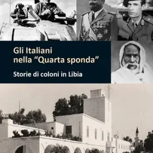 Gli italiani nella «quarta sponda». Storie di coloni in Libia Prezzo Basso