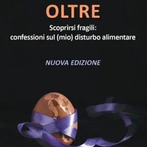A Buon Prezzo Oltre. Scoprirsi fragili confessioni sul (mio) disturbo alimentare