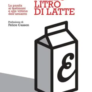 Affare Mezzo litro di latte. La parola ai testimoni e alle vittime dell‘amianto