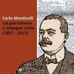 Non Perdere Carlo Monticelli tra giornalismo e impegno civile (1857-1913)