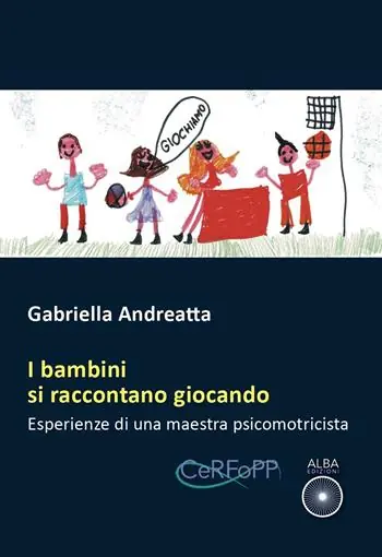 I bambini si raccontano giocando. Esperienze di una maestra psicomotricista Offerta Lampo