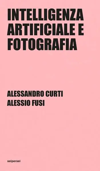 Spedito Oggi Intelligenza artificiale e fotografia. Ediz. integrale