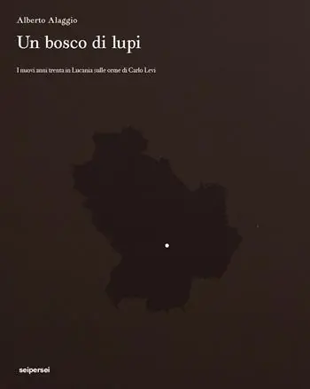 Bestseller Un bosco di lupi. I nuovi anni trenta in Lucania sulle orme di Carlo Levi