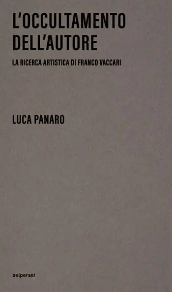 Promozione Esclusiva L‘occultamento dell‘autore. La ricerca artistica di Franco Vaccari