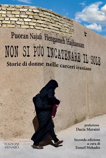 Non si può incatenare il sole. Storie di donne nelle carceri iraniane Novità