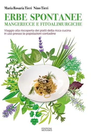 Erbe spontanee mangerecce e fitoalimurgiche. Viaggio alla riscoperta dei piatti della ricca cucina in uso presso le popolazioni contadine Popolare