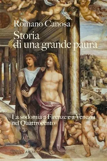 Storia di una grande paura. La sodomia a Firenze e Venezia nel Quattrocento Nuovo Arrivo