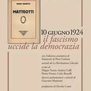 Di Tendenza Matteotti. 10 giugno 1924. Il fascismo uccide la democrazia