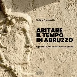 Sconto Abitare il tempo in Abruzzo. Sguardi sulle case in terra cruda
