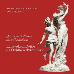 Questa vertù d‘amor che m‘ha disfatto. La favola di Dafne da Ovidio a d’Annunzio Vendita Finale