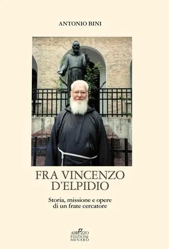 Economico Fra Vincenzo D‘Elpidio. Storia, missione e opere di un frate cercatore