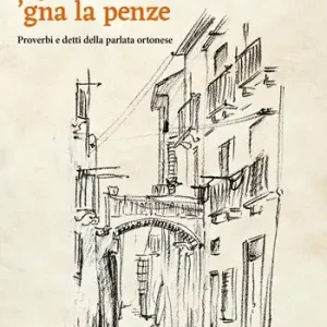 Direttamente Dal Produttore Ugnùne ‘gna la pènze. Proverbi e detti della parlata ortonese