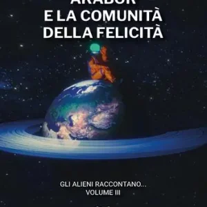 Akabor e la comunità della felicità. Gli alieni raccontano. Vol. 3 Promozione Esclusiva