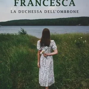 Francesca. La duchessa dell‘ombrone Occasione Imperdibile