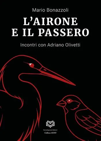 Quantità Limitata L‘airone e il passero. Incontri con Adriano Olivetti