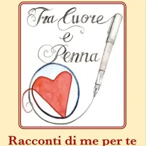 Di Tendenza Tra cuore e penna. Racconti di te per me
