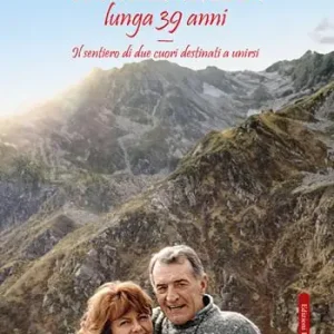 Ordina Subito Una storia d’amore lunga 39 anni. Il sentiero di due cuori destinati ad unirsi