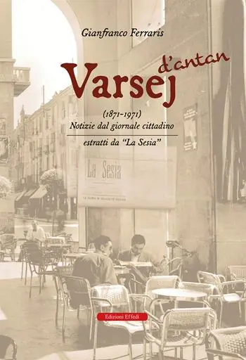 Varsej d’antan (1871-1971). Notizie dal giornale cittadino. Estratti da «la sesia» Ordina Subito