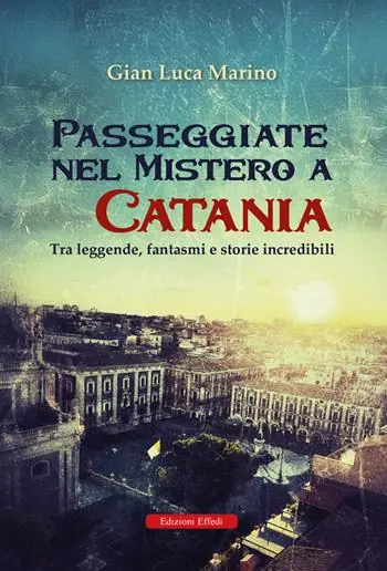 Passeggiate nel mistero a Catania. Tra leggende, fantasmi e storie incredibili Miglior Prezzo