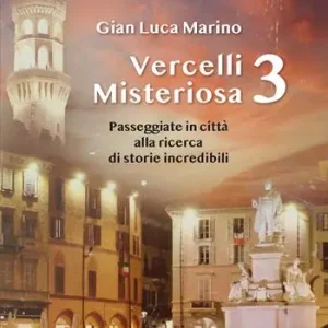 Vercelli misteriosa. Vol. 3 Passeggiate in città alla ricerca di storie incredibili Promozione