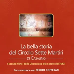 La bella storia del Circolo Sette Martiri di Casalino. Vol. 2 Dalla Liberazione alla nascita dell’ARCI Must-Have