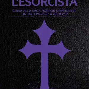 L‘esorcista. Guida alla saga horror-demoniaca da The exorcist a Believer Di Tendenza