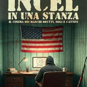 Incel in una stanza. Il cinema dei maschi brutti, soli e cattivi Sconto