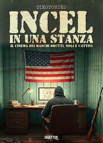 Incel in una stanza. Il cinema dei maschi brutti, soli e cattivi Sconto
