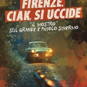 Must-Have Firenze. Ciak, si uccide. Il mostro sul grande e piccolo schermo