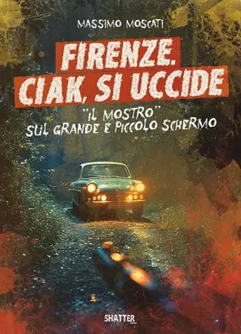 Must-Have Firenze. Ciak, si uccide. Il mostro sul grande e piccolo schermo
